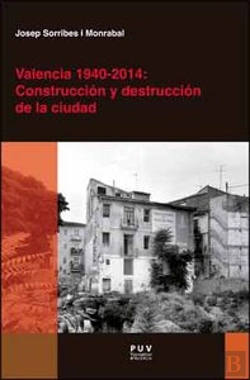 Bertrand.pt - Valencia 1940-2014: Construcción Y Destrucción De La Ciudad