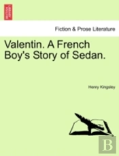 Valentin. A French Boy'S Story Of Sedan.
