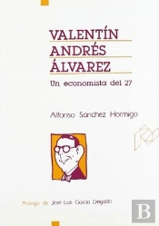 Valentín Andrés Álvarez. (Un Economista Del 27)