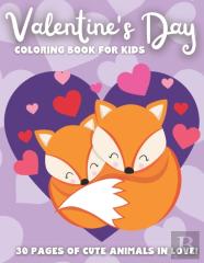 Valentine'S Day Coloring Book For Kids 30 Pages Of Cute Animals In Love!