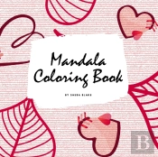 Valentine'S Day Mandala Coloring Book For Teens And Young Adults (8.5x8.5 Coloring Book / Activity Book)