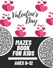 Valentine'S Day Mazes Book For Kids Ages 9-12