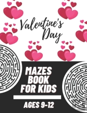 Valentine'S Day Mazes Book For Kids Ages 9-12