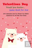 Valentine'S Day Would You Rather... Game Book For Kid