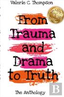 Valerie C. Thompson - From Trauma And Drama To Truth