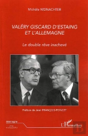 Valéry Giscard D'Estaing Et L'Allemagne ; Le Double Rêve Inachevé