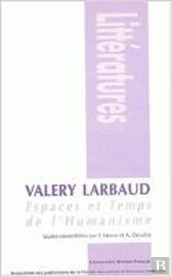 Bertrand.pt - Valery Larbaud : Espaces Et Temps De L'Humanisme