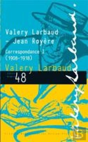 Valery Larbaud - Jean Royere. Correspondance I (1908-1918)