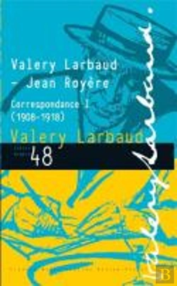 Bertrand.pt - Valery Larbaud - Jean Royere. Correspondance I (1908-1918)