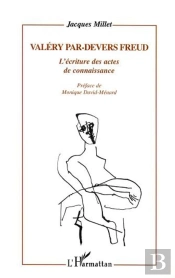 Valery Par-Devers Freud ; L'Ecriture Des Actes De Connaissance