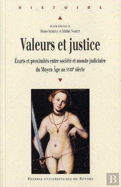 Bertrand.pt - Valeurs Et Justice ; Écarts Et Proximités Entre Sociétés Et Monde Judiciaire Du Moyen Age Au Xviii Siècle