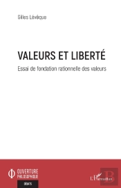 Valeurs Et Liberté : Essai De Fondation Rationnelle Des Valeurs