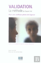 Validation ; La Methode De Naomi Feil ; Pour Une Vieillesse Pleine De Sagesse