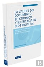 Validez Del Documento Electronico Y Su Eficacia En Sede Procesal, La