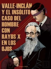 Valle-Inclan Y El Insolito Caso Del Hombre Con Rayos X En Los Ojos