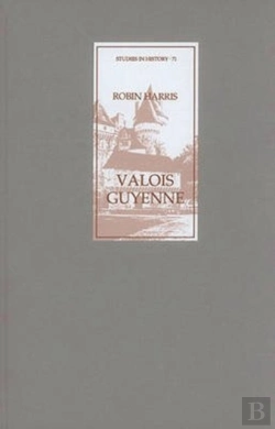 Bertrand.pt - Valois Guyenne - A Study Of Politics, Government And Society In Late Medieval France