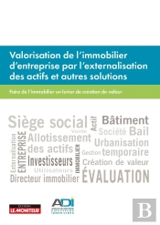 Valorisation De L'Immobilier D'Entreprise Par L'Externalisation Des Actifs Et Autres Solutions ; Faire De L'Immobilier Un Levier De Création De Valeur