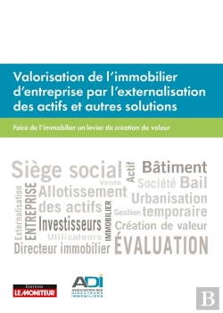 Bertrand.pt - Valorisation De L'Immobilier D'Entreprise Par L'Externalisation Des Actifs Et Autres Solutions ; Faire De L'Immobilier Un Levier De Création De Valeur