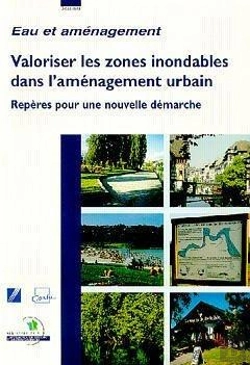 Bertrand.pt - Valoriser Les Zones Inondables Dans L'Aménagement Urbain ; Repères Pour Une Nouvelle Démarche
