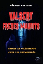 Valsery, Freres Maudits : Crimes Et Chatiments Chez Les Premontres
