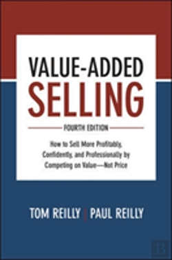Bertrand.pt - Value-Added Selling, Fourth Edition: How To Sell More Profitably, Confidently, And Professionally By Competing On Valueâ€”Not Price