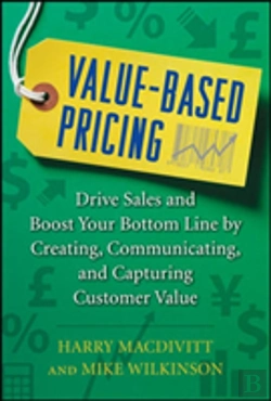 Bertrand.pt - Value-Based Pricing: Drive Sales And Boost Your Bottom Line By Creating, Communicating And Capturing Customer Value