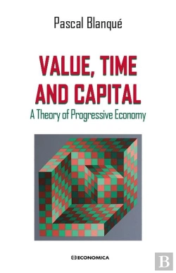 Bertrand.pt - Value, Time And Capital - A Theory Of Progressive Economy