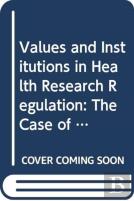 Values And Institutions In Health Research Regulation