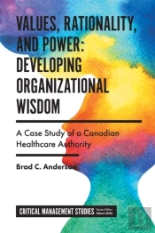 Values, Rationality, And Power: Developing Organizational Wisdom