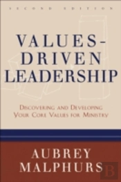 Valuesâ€“Driven Leadership Â€“ Discovering And Developing Your Core Values For Ministry