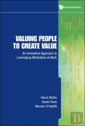 Valuing People To Create Value: An Innovative Approach To Leveraging Motivation At Work