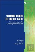 Valuing People To Create Value: An Innovative Approach To Leveraging Motivation At Work