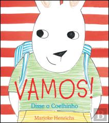 Vamos! Disse o Coelhinho