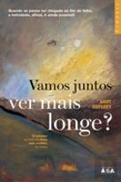 Vamos Juntos Ver Mais Longe ?