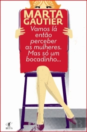 Vamos Lá Então Perceber as Mulheres. Mas Só Um Bocadinho…