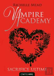 Vampire Academy, T6 : Sacrifice Ultime