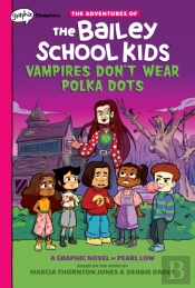 Vampires Don'T Wear Polka Dots: A Graphix Chapters Book (The Adventures Of The Bailey School Kids #1)