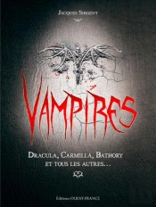 Vampires - Elisabeth Bathory, Dracula, Carmilla Et Tous Les Autres...