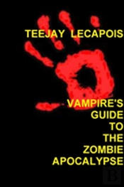 Vampire'S Guide To The Zombie Apocalypse
