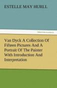Van Dyck A Collection Of Fifteen Pictures And A Portrait Of The Painter With Introduction And Interpretation