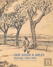 Van Gogh À Arles ; Dessins 1888-1889
