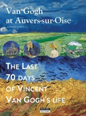 Van Gogh At Auvers-Sur-Oise : The Last 70 Days Of Vincent Van Gogh (Eng)