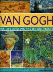 Van Gogh: His Life And Works In 500 Images