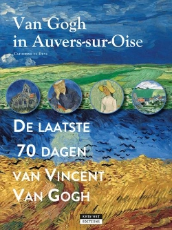 Bertrand.pt - Van Gogh In Auvers-Sur-Oise : De Laatse 70 Dagen Van Vincent Van Gogh