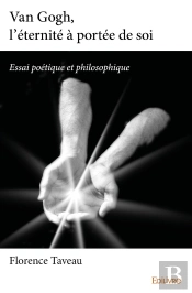 Van Gogh, L'Éternité À Portée De Soi : Essai Poétique Et Philosophique