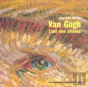 Van Gogh. L'Oeil Des Choses