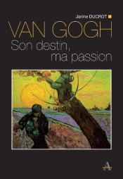 Van Gogh ; Son Destin Ma Passion