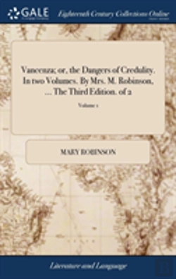 Bertrand.pt - Vancenza; Or, The Dangers Of Credulity. In Two Volumes. By Mrs. M. Robinson, ... The Third Edition. Of 2; Volume 1