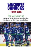Vancouver Canucks Trivia Book