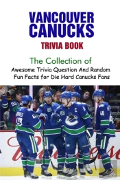 Vancouver Canucks Trivia Book